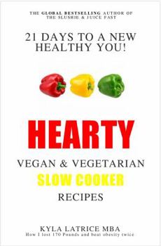 21 Days to a New Healthy You! Hearty Vegan & Vegetarian Slow Cooker Recipes