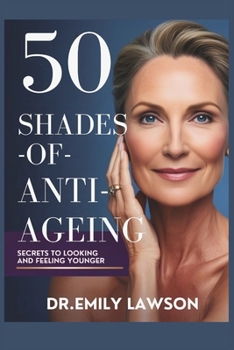 Paperback 50 Shades of Anti-Ageing, Secrets to Looking and Feeling Younger Book
