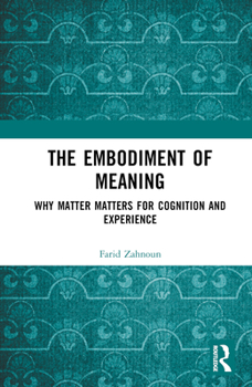 Hardcover The Embodiment of Meaning: Why Matter Matters for Cognition and Experience Book