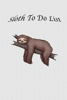 Paperback Sloth To Do List: Do Not Want To-Do List Notebook Task Checklist Memo Pad Daily Weekly Planner for Home Business Office Work Organisatio Book