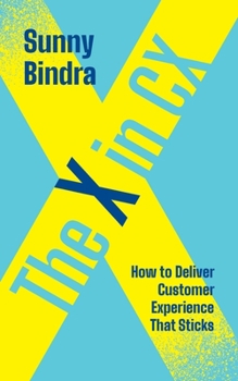 Paperback The X in CX: How to Deliver Customer Experience That Sticks Book