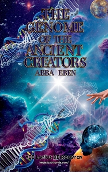Hardcover The Genome of the Ancient Creators: "Abba" Eben! Book