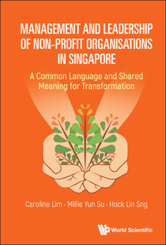Management And Leadership Of Non-profit Organisations In Singapore: A Common Language And Shared Meaning For Transformation