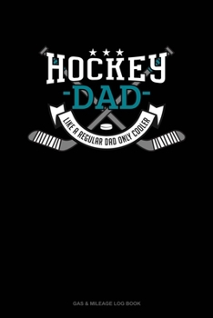 Paperback Hockey Dad Like A Regular Dad Only Cooler: Gas & Mileage Log Book