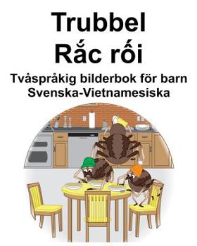 Svenska-Vietnamesiska Trubbel/Rắc rối Tv�spr�kig bilderbok f�r barn