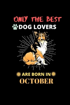 Paperback Only The Best Dog Lovers Are Born In October: Blank Lined Journal Notebook for Dog Lover Funny Notebook for Dog Love Fan, Great October Birthday Gift Book