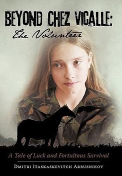 Paperback Beyond Chez Vicalle: The Volunteer: A Tale of Luck and Fortuitous Survival Book