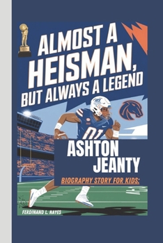 Paperback Ashton Jeanty Biography Story for Kids: Almost a Heisman, But Always a Legend Book