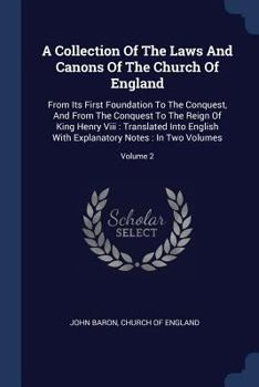 Paperback A Collection Of The Laws And Canons Of The Church Of England: From Its First Foundation To The Conquest, And From The Conquest To The Reign Of King He Book