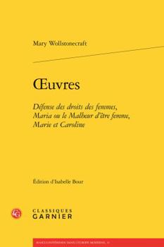 Paperback Oeuvres: Defense Des Droits Des Femmes, Maria Ou Le Malheur d'Etre Femme, Marie Et Caroline [French] Book