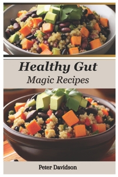 Paperback Healthy Gut Magic Recipe Guide: 30-Minute Prebiotic & Probiotic Meals for Optimal Digestion and Busy Professionals Book