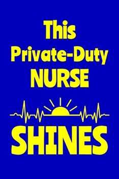 Paperback This Private-Duty Nurse Shines: Journal: Appreciation Gift for a Favorite Nurse Book