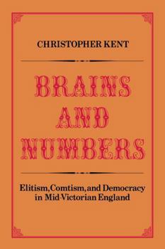 Paperback Brains and Numbers: Elitism, Comtism, and Democracy in Mid-Victorian England Book