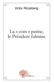 Paperback La 'com' patine, le Président fulmine [French] Book