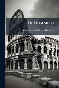 Paperback De Hegesippo: Disquisitionem Proponebat Facultati Literarum Parisiensi [Latin] Book
