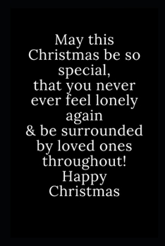 Paperback Happy Christmas: May this Christmas be so special, that you never ever feel lonely again & be surrounded by loved ones throughout! Happ Book