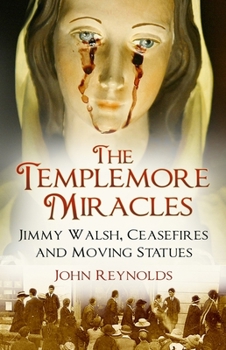 Paperback The Templemore Miracles: Jimmy Walsh, Ceasefires and Moving Statues Book