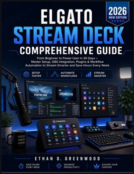 Elgato Stream Deck Comprehensive Guide: From Beginner to Power User in 30 Days – Master Setup, OBS Integration, Plugins & Workflow Automation to Stream Smarter and Save Hours Every Week