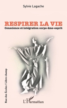 Respirer la vie: Conscience et intégration corps-âme-esprit (Rue Des Écoles) (French Edition)