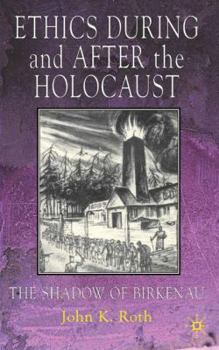 Hardcover Ethics During and After the Holocaust: In the Shadow of Birkenau Book