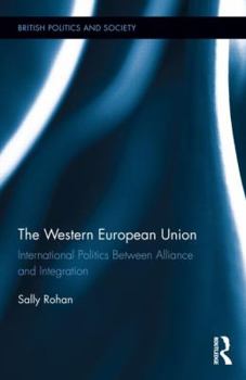 Hardcover The Western European Union: International Politics Between Alliance and Integration Book