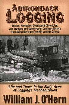 Paperback Adirondack Logging: Stories, Memories, Cookhouse Chronicles, Linn Tractors, and Gould Paper Company History from Adirondack and Tug Hill L Book