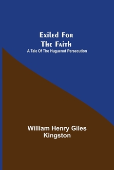Paperback Exiled for the Faith: A Tale of the Huguenot Persecution Book