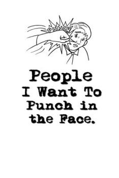 People I Want to Punch in the Face.: Lined Notebook | Gag Gifts Work  | Funny Coworker Gifts | Coworker Gift  | Boss's Day | Gift for a Coworker  | ... for Coworkers | Funny Work Gifts for Coworker