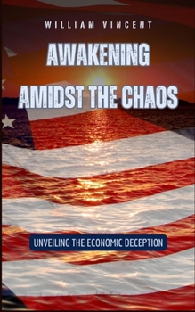 Paperback Awakening Amidst the Chaos: Unveiling the Economic Deception Book