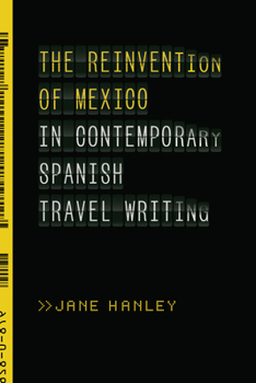 Hardcover The Reinvention of Mexico in Contemporary Spanish Travel Writing Book