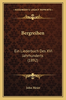 Paperback Bergreihen: Ein Liederbuch Des XVI Jahrhunderts (1892) [German] Book