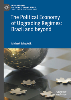 Hardcover The Political Economy of Upgrading Regimes: Brazil and Beyond Book