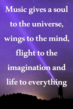 Music gives a soul to the universe, wings to the mind, flight to the imagination and life to everything: Lined Notebook / Journal Gift, 100 Pages, ... Journal, Notebook, Diary, Composition Book