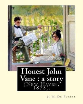 Paperback Honest John Vane: a story (New Haven, 1875). By: J. W. De Forest: John William De Forest (May 31, 1826 - July 17, 1906) was an American Book