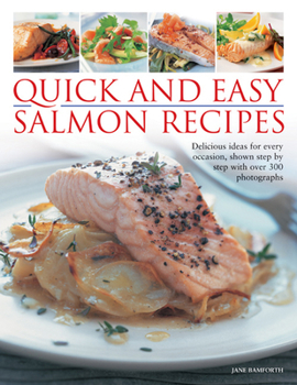 Paperback Quick and Easy Salmon Recipes: Delicious Ideas for Every Occasion, Shown Step by Step with Over 300 Photographs Book