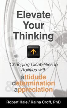 Paperback Elevate your Thinking: Changing Disabilities to Abilities with Attitude, Determination, and Appreciation Book