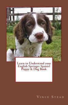 Learn to Understand Your English Springer Spaniel Puppy & Dog Book