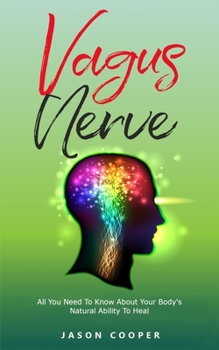 Paperback Vagus Nerve: All You Need To Know About Your Body's Natural Ability To Heal Book