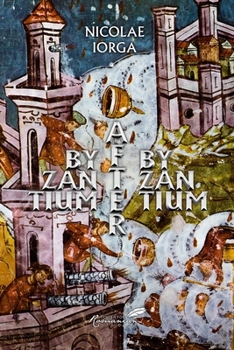 Byzantium After Byzantium: The Continuation of Byzantine Life After the Fall