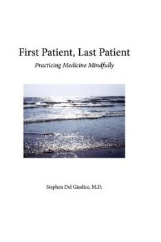 Paperback First Patient, Last Patient: Practicing Medicine Mindfully Book