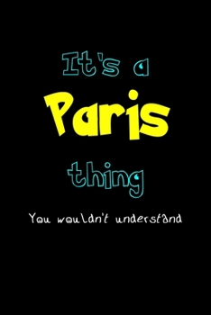 It's A Paris Thing, You Wouldn't Understand: Personalized Notebook Journal With Name Blank Lined Customized Diary Logbook Gifts