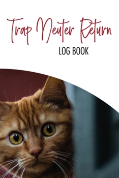 Tnr Log Book - Trap Neuter Return - Cat Rescue: 100 PAGE TNR LOG BOOK - 6 x 9 Inch - LOG 50 CATS TNR's