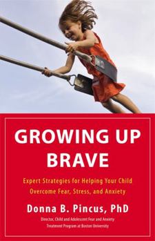 Hardcover Growing Up Brave: Expert Strategies for Helping Your Child Overcome Fear, Stress, and Anxiety Book