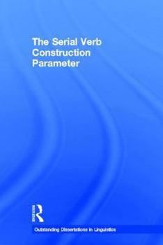 The Serial Verb Construction Parameter - Book  of the Outstanding Dissertations in Linguistics