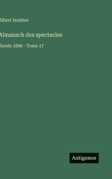 Almanach des spectacles: Année 1890 - Tome 17