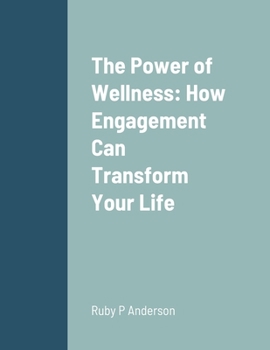 Paperback The Power of Wellness: How Engagement Can Transform Your Life Book