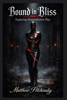 Paperback Bound in Bliss: Exploring Mummification Play Book