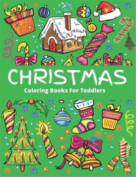 CHRISTMAS COLORING BOOK FOR TODDLERS: Christmas Coloring Book for Children, Ages 1-3, Ages 2-4, Preschool (Coloring Books for Toddlers & kids)  50 ... with Santa Claus, Reindeer, Snowmen & More!
