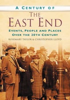 Paperback A Century of the East End: Events, People and Places Over the 20th Century Book