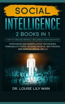 Hardcover Social Intelligence: How to Analyze People + Influence Human Behavior. Persuasion and Manipulation Techniques, Personality Types, Reading P Book